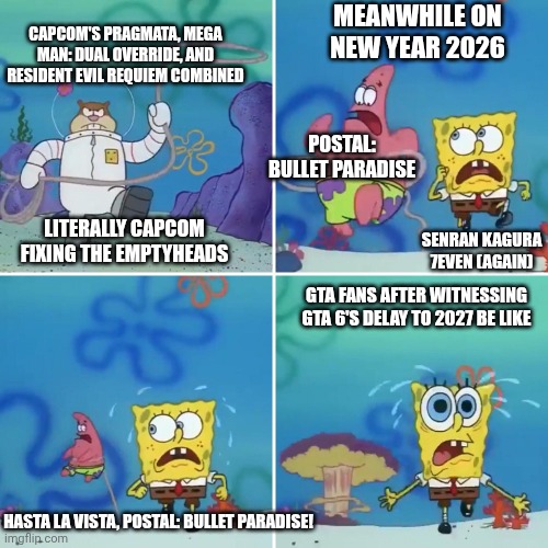 Sandy Lasso | MEANWHILE ON NEW YEAR 2026; CAPCOM'S PRAGMATA, MEGA MAN: DUAL OVERRIDE, AND RESIDENT EVIL REQUIEM COMBINED; POSTAL: BULLET PARADISE; SENRAN KAGURA 7EVEN (AGAIN); LITERALLY CAPCOM FIXING THE EMPTYHEADS; GTA FANS AFTER WITNESSING GTA 6'S DELAY TO 2027 BE LIKE; HASTA LA VISTA, POSTAL: BULLET PARADISE! | image tagged in sandy lasso,megaman,revenge,senran kagura,grand theft auto,resident evil | made w/ Imgflip meme maker