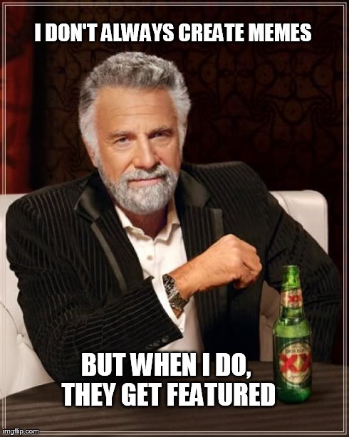 The Most Interesting Man In The World Meme | I DON'T ALWAYS CREATE MEMES                                                                                                                  | image tagged in memes,the most interesting man in the world | made w/ Imgflip meme maker