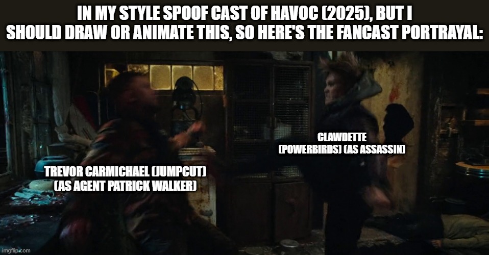 Should Animate/Draw This in Lorick Style Spoof Cast #32 (My last meme in this fun stream for this SC-related until will be move) | IN MY STYLE SPOOF CAST OF HAVOC (2025), BUT I SHOULD DRAW OR ANIMATE THIS, SO HERE'S THE FANCAST PORTRAYAL:; CLAWDETTE (POWERBIRDS) (AS ASSASSIN); TREVOR CARMICHAEL (JUMPCUT) (AS AGENT PATRICK WALKER) | image tagged in meme,memes,spoof cast,should animate/draw this in lorick style spoof cast,havoc,screenshot | made w/ Imgflip meme maker