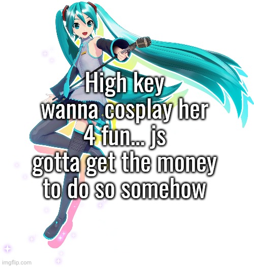 I'm still manly guys trust!!!! | High key wanna cosplay her 4 fun... js gotta get the money to do so somehow | made w/ Imgflip meme maker