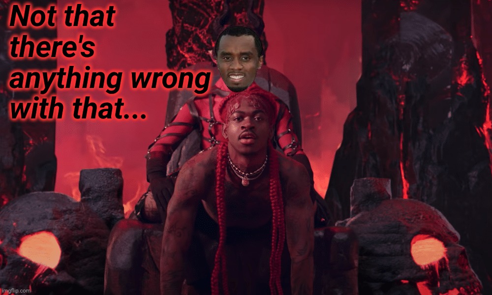 Not that there's anything wrong with that... | image tagged in lil nas x grinding on satan | made w/ Imgflip meme maker