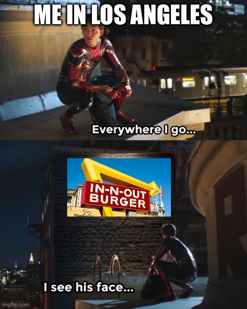 Image title | ME IN LOS ANGELES | image tagged in everywhere i go i see his face | made w/ Imgflip meme maker