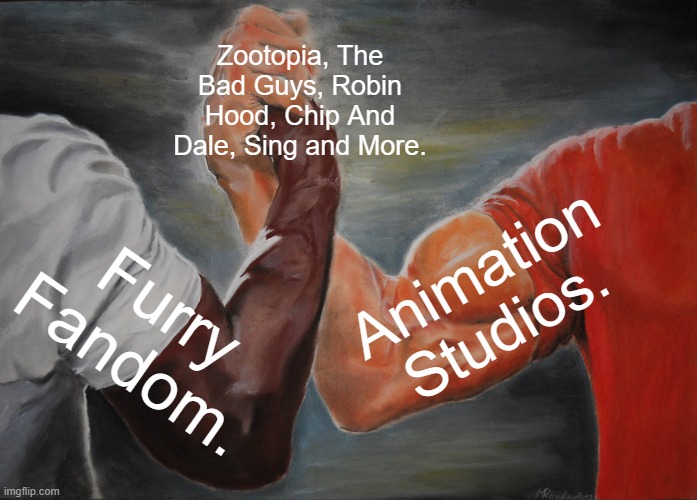 The Furry Paradox. | Zootopia, The Bad Guys, Robin Hood, Chip And Dale, Sing and More. Animation Studios. Furry Fandom. | image tagged in memes,epic handshake | made w/ Imgflip meme maker