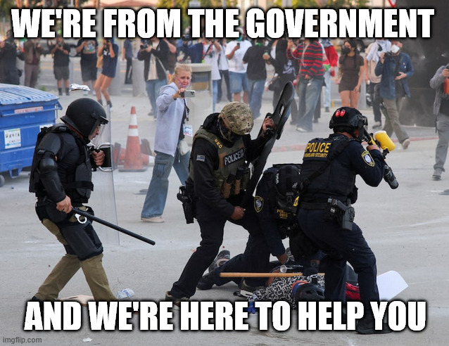 WE'RE FROM THE GOVERNMENT; AND WE'RE HERE TO HELP YOU | made w/ Imgflip meme maker