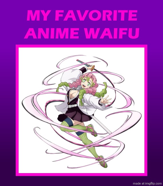Kanroji Mitsuri is my favorite number 1 anime waifu, so number 2 is Ashido Mina from MHA and number 3 is Mikasa Ackermann | image tagged in mitsuri,demon slayer,waifu,anime | made w/ Imgflip meme maker