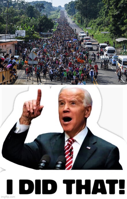 image tagged in immigrant caravan,biden - i did that | made w/ Imgflip meme maker