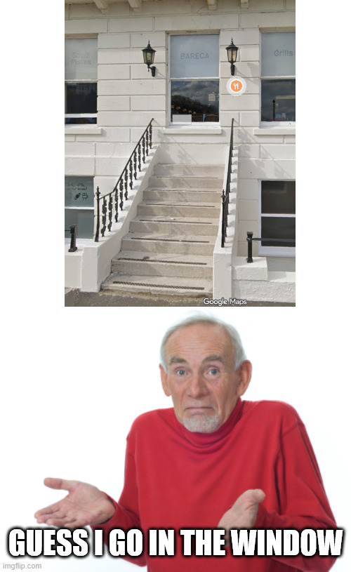 Arkitek! | GUESS I GO IN THE WINDOW | image tagged in guess i'll die,window,design fails | made w/ Imgflip meme maker