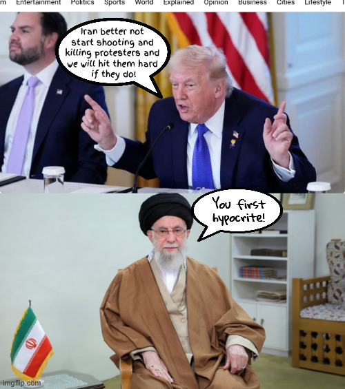 Look Who's Talking Too | Iran better not 
start shooting and 
killing protesters and 
we will hit them hard 
if they do! You first hypocrite! | image tagged in look who's talking too,iran would attack america but trump is doing it for us,bomb bomb bomb-bomb bomb iran,maga mockery | made w/ Imgflip meme maker