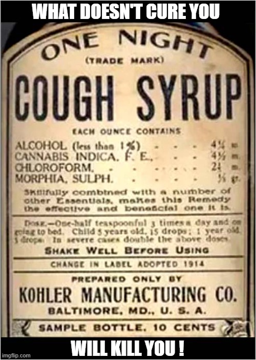 'One Night' Is All You Might Last ! | WHAT DOESN'T CURE YOU; WILL KILL YOU ! | image tagged in cough syrup,ingredients,kill or cure | made w/ Imgflip meme maker
