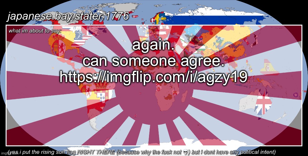 japanese.bay.stater.1776 template | again.
can someone agree.
https://imgflip.com/i/agzy19 | image tagged in japanese bay stater 1776 template | made w/ Imgflip meme maker