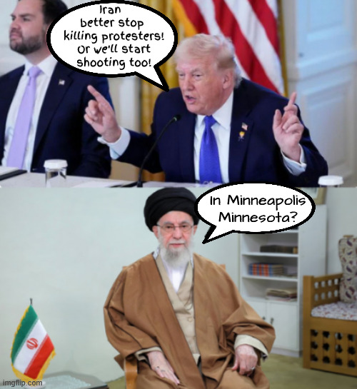 Trump kills in three different countries. | Iran 
better stop
 killing protesters!

 Or we'll start
 shooting too! In Minneapolis Minnesota? | image tagged in trump kills in three countries in a week,trump kills in america first,maga murder,trump is a terrorist | made w/ Imgflip meme maker