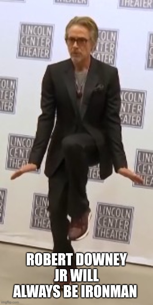Rdj | ROBERT DOWNEY JR WILL ALWAYS BE IRONMAN | image tagged in face you make robert downey jr | made w/ Imgflip meme maker