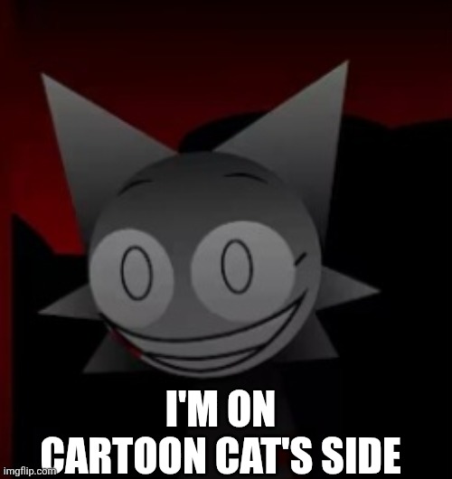 I'M ON CARTOON CAT'S SIDE | made w/ Imgflip meme maker