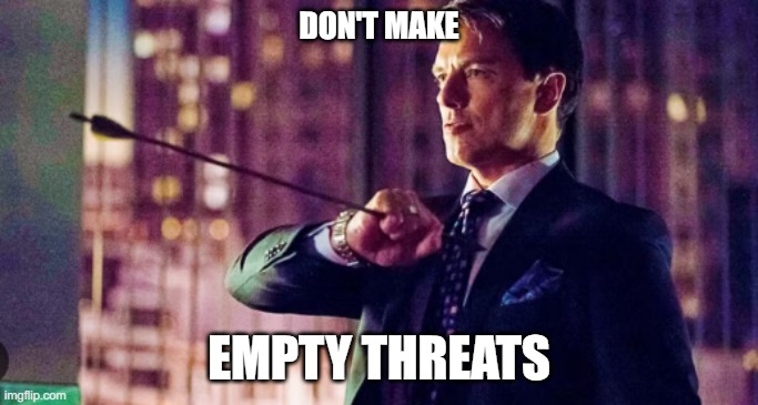 DON'T MAKE; EMPTY THREATS | made w/ Imgflip meme maker