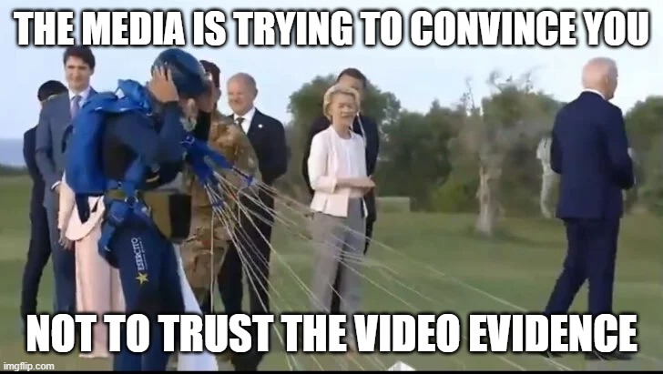 Biden wandering off g7 summit | THE MEDIA IS TRYING TO CONVINCE YOU NOT TO TRUST THE VIDEO EVIDENCE | image tagged in biden wandering off g7 summit | made w/ Imgflip meme maker