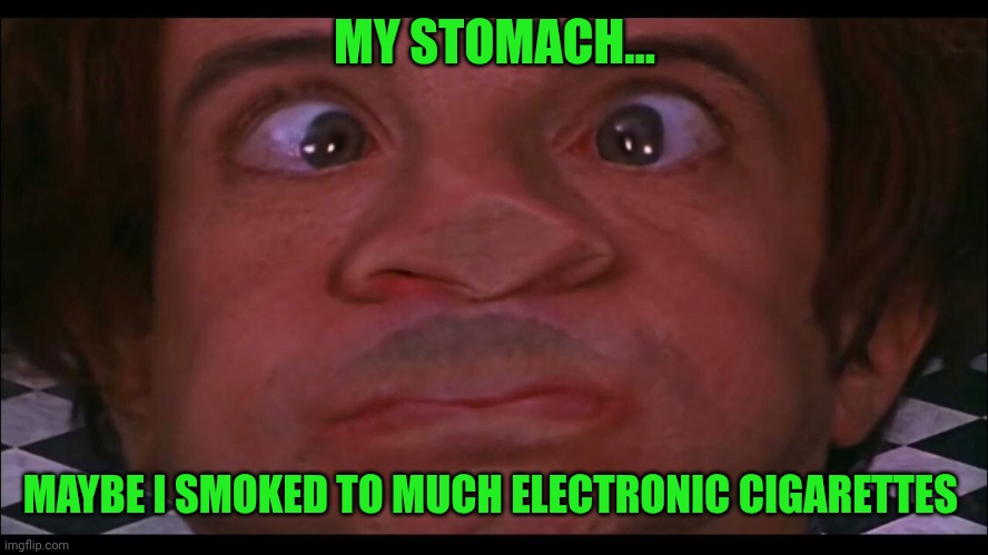 Murray- a simple wish | MY STOMACH... MAYBE I SMOKED TO MUCH ELECTRONIC CIGARETTES | image tagged in murray- a simple wish | made w/ Imgflip meme maker