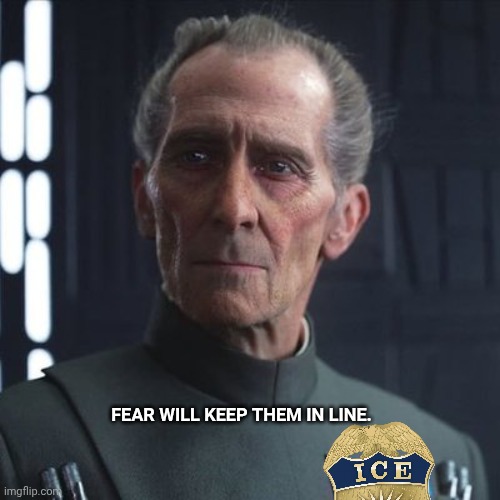 FEAR WILL KEEP THEM IN LINE. | image tagged in fear will keep them in line | made w/ Imgflip meme maker