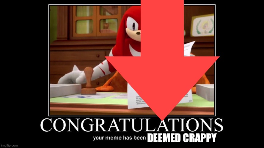 Congratulations your meme has been upvoted | DEEMED CRAPPY | image tagged in congratulations your meme has been upvoted | made w/ Imgflip meme maker