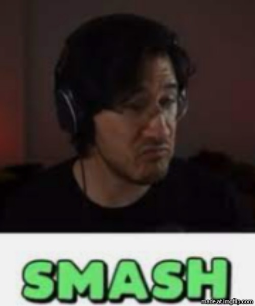 Markiplier Smash | image tagged in markiplier smash | made w/ Imgflip meme maker