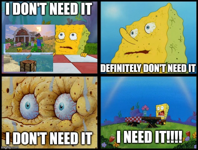 I need 2026 spring game drop | I DON'T NEED IT; DEFINITELY DON'T NEED IT; I NEED IT!!!! I DON'T NEED IT | image tagged in spongebob - i don't need it by henry-c | made w/ Imgflip meme maker