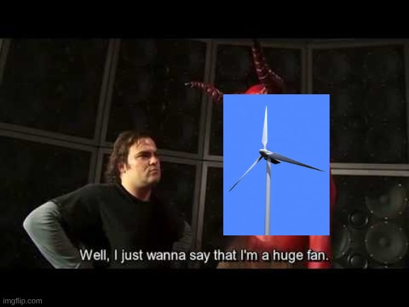 my humour | image tagged in i just wanna say that i'm a huge fan | made w/ Imgflip meme maker