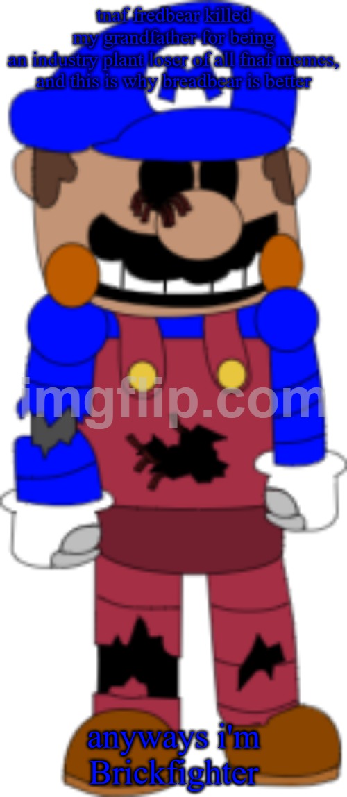 Brickfighter | tnaf fredbear killed my grandfather for being an industry plant loser of all fnaf memes,

and this is why breadbear is better; anyways i'm Brickfighter | image tagged in brickfighter | made w/ Imgflip meme maker