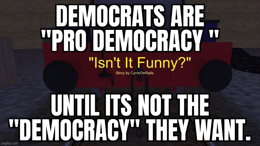 Democrats dont want democracy | image tagged in not my democracy,democracy,political meme,politics,democrats,irony | made w/ Imgflip meme maker