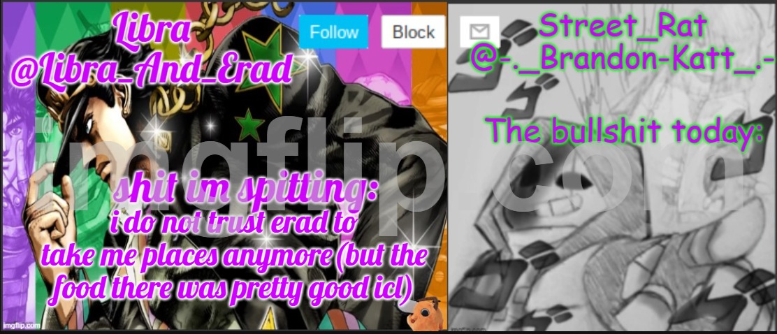Libra and street rat shared temp | i do not trust erad to take me places anymore(but the food there was pretty good icl) | image tagged in libra and street rat shared temp | made w/ Imgflip meme maker