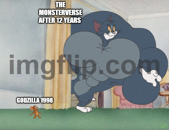 is godzilla 1998 abandoned | THE MONSTERVERSE AFTER 12 YEARS; GODZILLA 1998 | image tagged in buff tom and jerry meme template,monsterverse | made w/ Imgflip meme maker