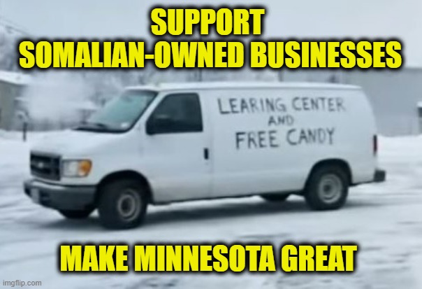 More Leftist Logic | SUPPORT 
SOMALIAN-OWNED BUSINESSES; MAKE MINNESOTA GREAT | image tagged in leftists | made w/ Imgflip meme maker