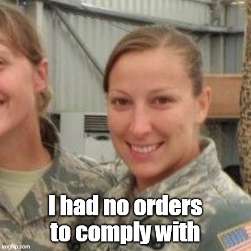 I had no orders to comply with | made w/ Imgflip meme maker