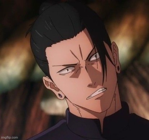 Pissed off Geto | image tagged in pissed off geto | made w/ Imgflip meme maker