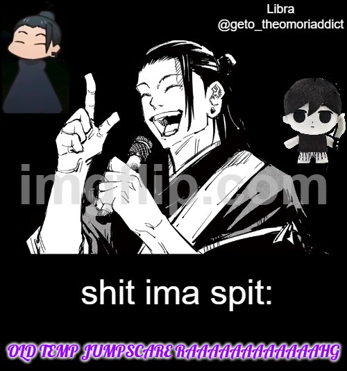 fuck it we ball | OLD TEMP JUMPSCARE RAAAAAAAAAAAAHG | image tagged in geto_theomoriaddict announcement | made w/ Imgflip meme maker