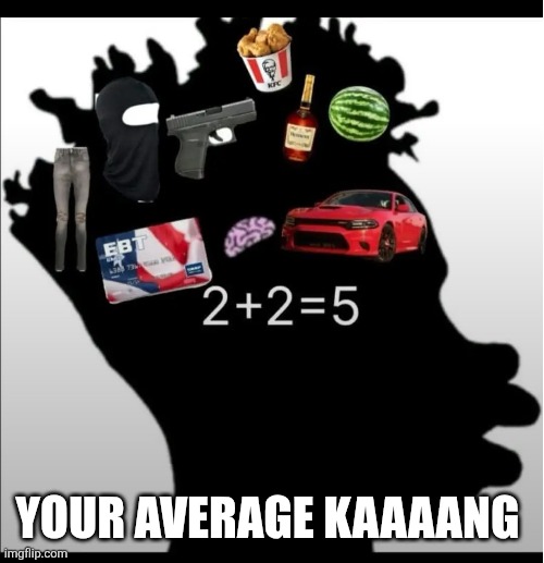 YOUR AVERAGE KAAAANG | made w/ Imgflip meme maker