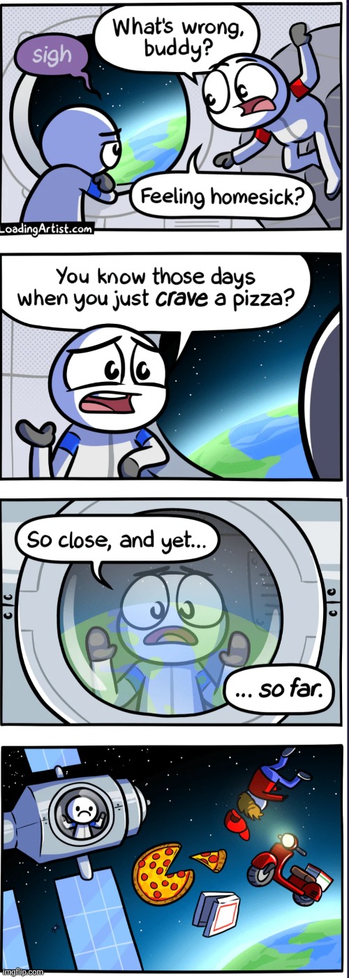 image tagged in comics,loadingartist,homesick,astronaut,pizza,so close | made w/ Imgflip meme maker