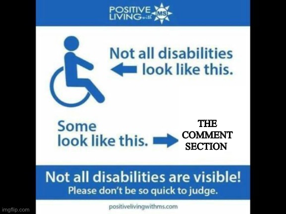 Ever notice how often liberals and commies disable the comments? | THE COMMENT SECTION | image tagged in not all disablities look like this,commies,memes | made w/ Imgflip meme maker