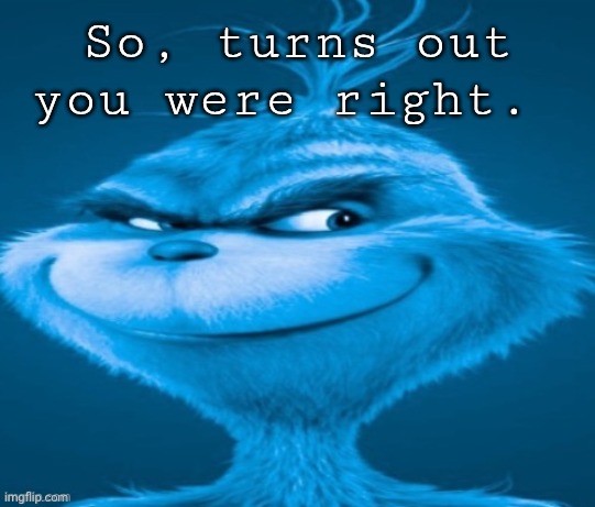 knee surgery | So, turns out you were right. | image tagged in knee surgery | made w/ Imgflip meme maker