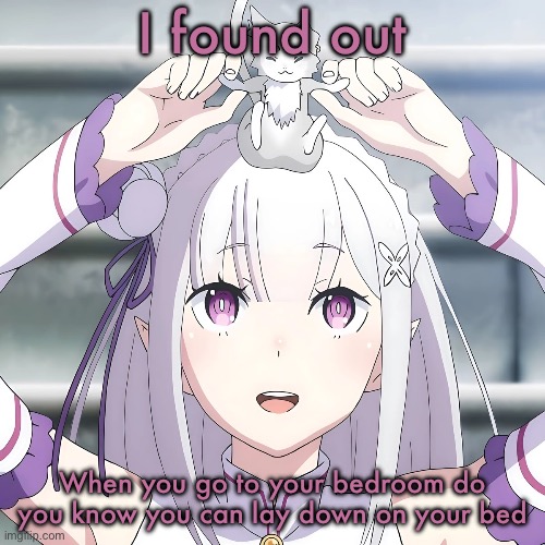 Grass is green ahh | I found out; When you go to your bedroom do you know you can lay down on your bed | image tagged in emilia | made w/ Imgflip meme maker
