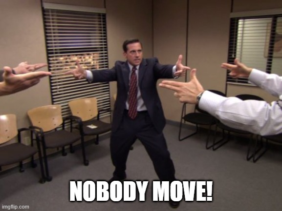 The Office Mexican Standoff | NOBODY MOVE! | image tagged in the office mexican standoff | made w/ Imgflip meme maker