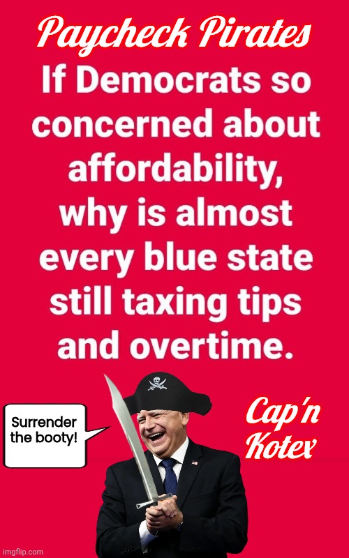 Captain Kotex the Paycheck Pirate | Paycheck Pirates; Surrender the booty! Cap'n Kotex | image tagged in tampon,trhtimmy,pirate,paycheck,taxes | made w/ Imgflip meme maker