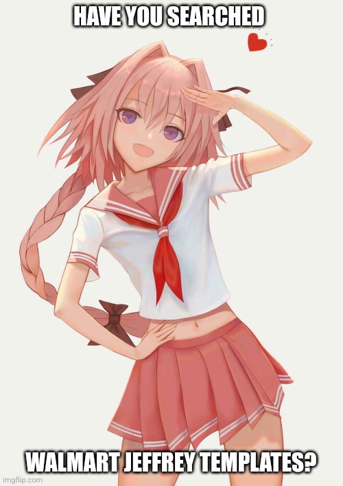 NSFW is best... you'll love using them! | HAVE YOU SEARCHED; WALMART JEFFREY TEMPLATES? | image tagged in ms memer group stream jeffrey | made w/ Imgflip meme maker