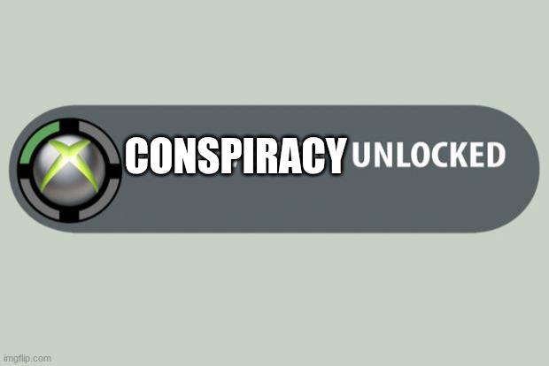 achievement unlocked | CONSPIRACY | image tagged in achievement unlocked | made w/ Imgflip meme maker