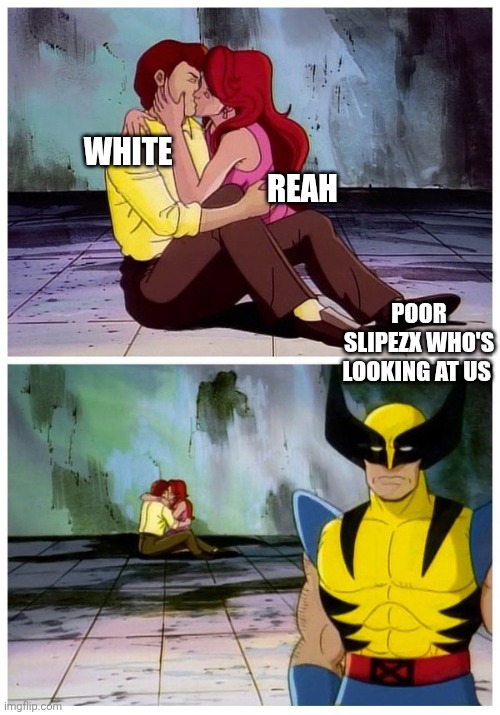 Couple makes out while Wolverine looks disappointed | WHITE; REAH; POOR SLIPEZX WHO'S LOOKING AT US | image tagged in couple makes out while wolverine looks disappointed | made w/ Imgflip meme maker