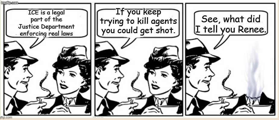 Renee N. Good- voted most likely to lose her head in a heated situation... | If you keep trying to kill agents you could get shot. ICE is a legal part of the Justice Department enforcing real laws; See, what did I tell you Renee. | image tagged in blam implosion | made w/ Imgflip meme maker
