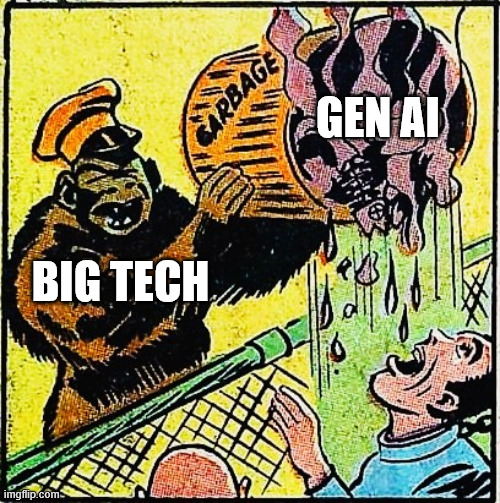 Eat up, consumer | GEN AI; BIG TECH | image tagged in gorilla dumping garbage on human | made w/ Imgflip meme maker