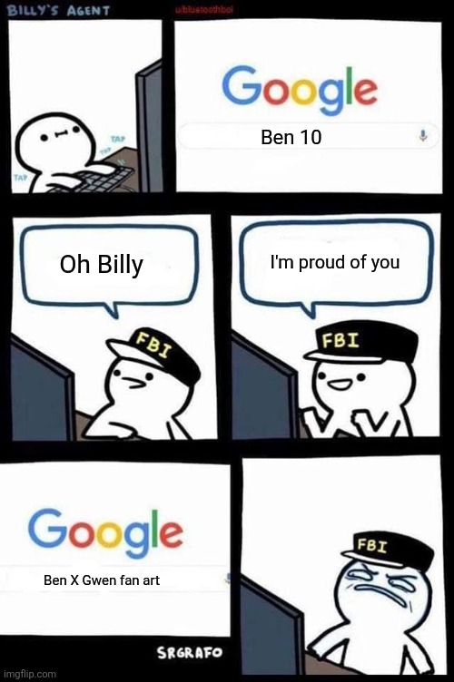 Ben 10 fans in a nutshell | Ben 10; Oh Billy; I'm proud of you; Ben X Gwen fan art | image tagged in little billy and the google,ben 10,cartoon network,gwen tennyson,fandom | made w/ Imgflip meme maker