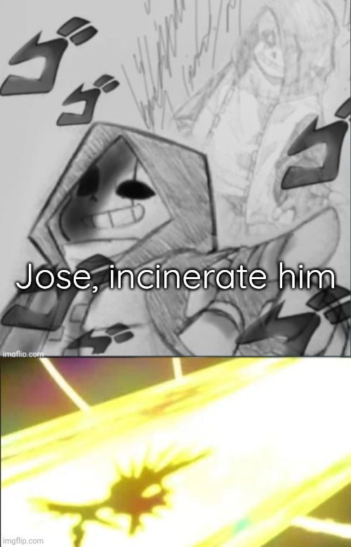 Jose, incinerate him | image tagged in epic sans pointing at you,smash bros | made w/ Imgflip meme maker