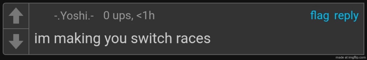 image tagged in - yoshi - - i'm making you switch races | made w/ Imgflip meme maker