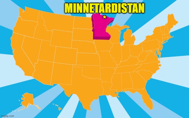 MINNETARDISTAN
* | made w/ Imgflip meme maker