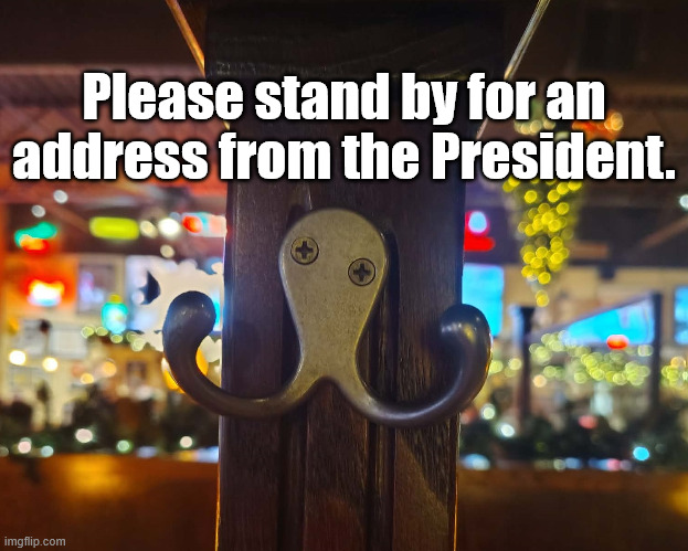 Presidential Address | Please stand by for an address from the President. | image tagged in donald trump,drunken octopus | made w/ Imgflip meme maker